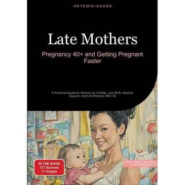 Late Mothers: Pregnancy 40+ and Getting Pregnant Faster: A Practical Guide for Women on Fertility, Late Birth, Medical Support, and Life Balance After