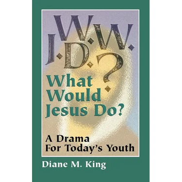 W.W.J.D.: A Drama for Today's Youth