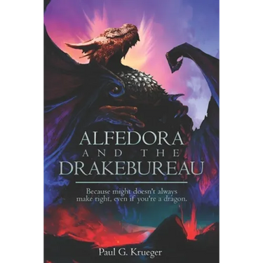 Alfedora and the Drakebureau: Because Might Doesn't Always Make Right, Even if You're a Dragon