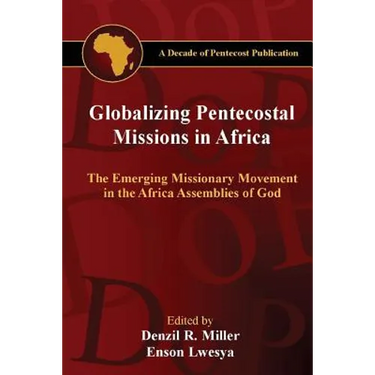 Globalizing Pentecostal Missions in Africa: The Emerging Missionary Movement in the Africa Assemblies of God