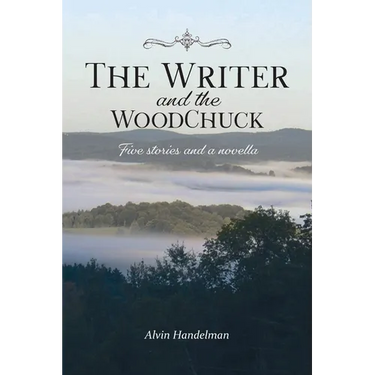 The Writer and the Woodchuck: Five Stories and a Novella