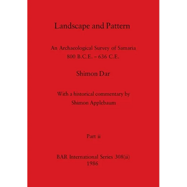 Landscape and Pattern, Part ii: An Archaeological Survey of Samaria 800 B.C.E. - 636 C.E.