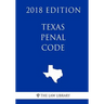 Texas Penal Code (2018 Edition)