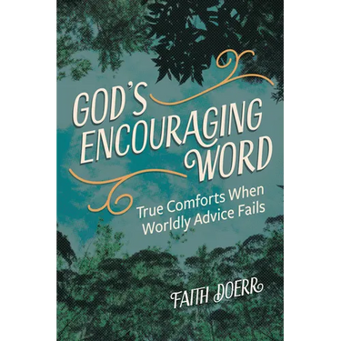God's Encouraging Word: True Comforts When Worldly Advice Fails