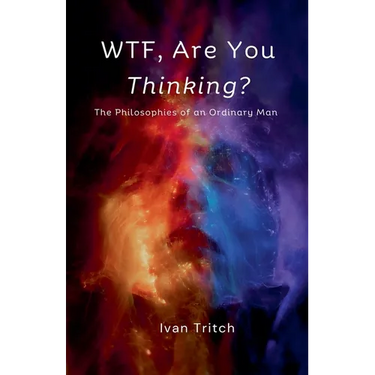 WTF, Are You Thinking? The Philosophies of an Ordinary Man