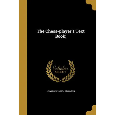 The Chess-player's Text Book;