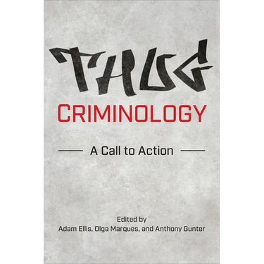 Thug Criminology: A Call to Action