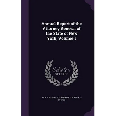 Annual Report of the Attorney General of the State of New York, Volume 1