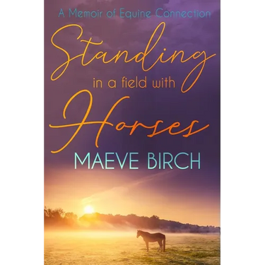Standing in a Field With Horses: A Memoir of Equine Connection