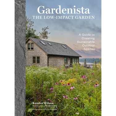 Gardenista: The Low-Impact Garden: A Guide to Creating Sustainable Outdoor Spaces