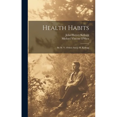 Health Habits: By M. V. O'shea And J. H. Kellogg
