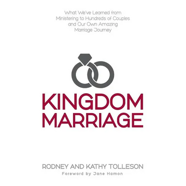 Kingdom Marriage: What We've Learned from Ministering to Hundreds of Couples and Our Own Amazing Marriage Journey