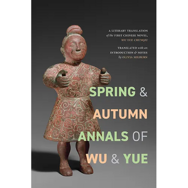 Spring and Autumn Annals of Wu and Yue: A Literary Translation of the First Chinese Novel, Wu Yue chunqiu