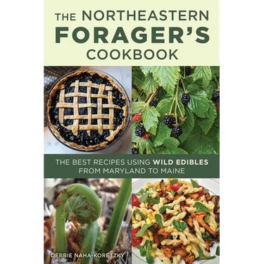 Northeastern Forager's Cookbook: The Best Recipes Using Wild Edibles from Maryland to Maine