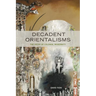 Decadent Orientalisms: The Decay of Colonial Modernity