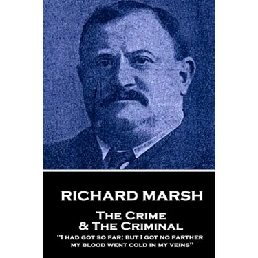 Richard Marsh - The Crime & The Criminal: "I had got so far; but I got no farther, my blood went cold in my veins"
