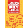 Teaching Shakespeare To Deaf Learners: The Definitive Guide