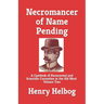 Necromancer of Name Pending: A Casebook of Paranormal and Scientific Curiosities in the Old West, Volume Two