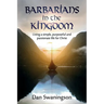 Barbarians in the Kingdom: Living a Simple, Purposeful, and Passionate Life for Christ