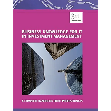 Business Knowledge for IT in Investment Management: A Complete Handbook for IT Professionals