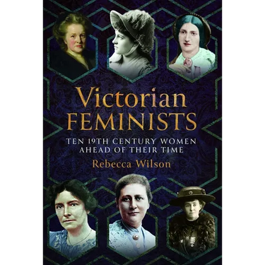 Victorian Feminists: Ten 19th Century Women Ahead of Their Times
