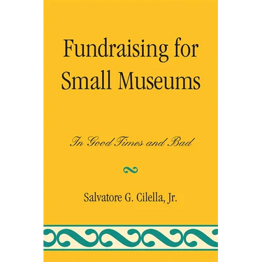 Fundraising for Small Museums: In Good Times and Bad
