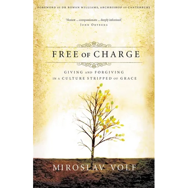 The Free of Charge: Giving and Forgiving in a Culture Stripped of Grace