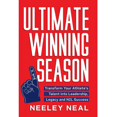 Ultimate Winning Season: Transform Your Athlete's Talent into Leadership, Legacy, and NIL Success