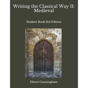 Writing the Classical Way II: Medieval: Student Book 3rd Edition