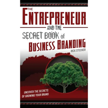 The Entrepreneur and the Secret Book of Business Branding: Uncover the Secrets of Growing Your Brand