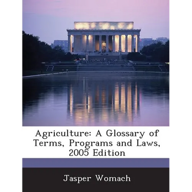 Agriculture: A Glossary of Terms, Programs and Laws, 2005 Edition