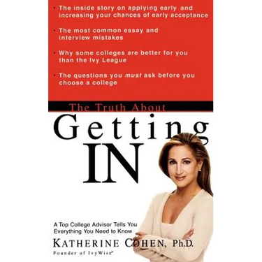 The Truth about Getting in: A Top College Advisor Tells You Everything You Need to Know