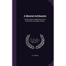 A Mental Arithmetic: By the Inductive Method for Use in Elementary and Higher Schools