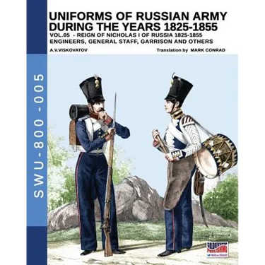 Uniforms of Russian army during the years 1825-1855 vol. 05: Engineers, general staff, garrison and others