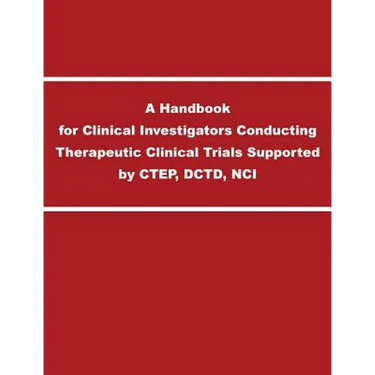 A Handbook for Clinical Investigators Conducting Therapeutic Clinical Trials Supported by CTEP, DCTD, NCI