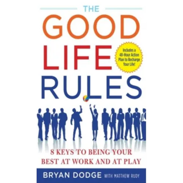 The Good Life Rules: 8 Keys to Being Your Best at Work and at Play