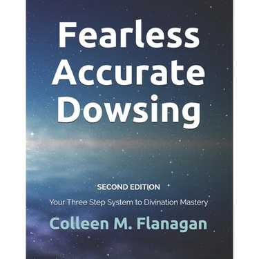 Fearless Accurate Dowsing Second Edition: Your Three Step System to Divination Mastery