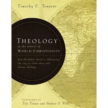 Theology in the Context of World Christianity: How the Global Church Is Influencing the Way We Think about and Discuss Theology