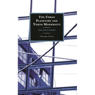 Urban Planetary and Tokyo Modernity: Dwelling in Passing