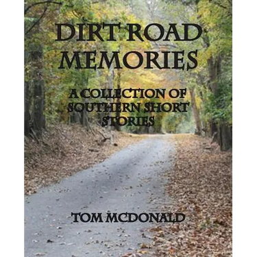 Dirt Road Memories - A Collection of Southern Short Stories