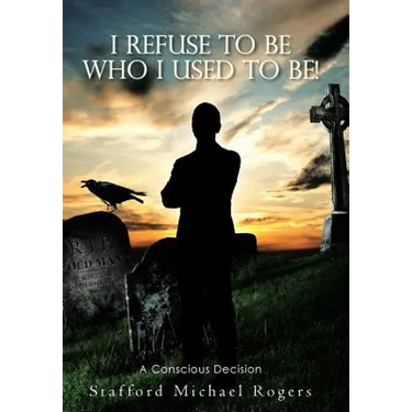 I Refuse to Be Who I Used to Be!: A Conscious Decision