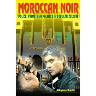 Moroccan Noir: Police, Crime, and Politics in Popular Culture