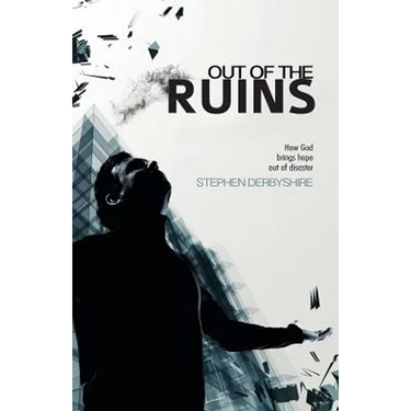 Out of the Ruins: How God brings hope out of disaster