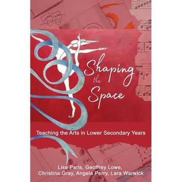 Shaping the Space: Teaching the Arts in Lower Secondary Years