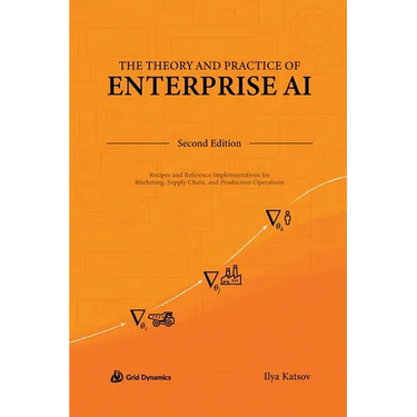 The Theory and Practice of Enterprise AI: Recipes and Reference Implementations for Marketing, Supply Chain, and Production Operations