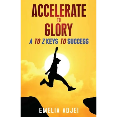Accelerate to Glory: A to Z Keys To Success