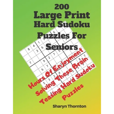 200 Hard Large Print Sudoku Puzzles For Seniors: Hours Of Enjoyment Solving These Brain Teasing Hard Sudoku Puzzles