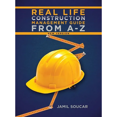 Real Life Construction Management Guide From A - Z: New Version