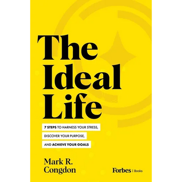 The Ideal Life: 7 Steps to Harness Your Stress, Discover Your Purpose, and Achieve Your Goals