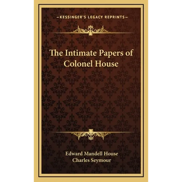 The Intimate Papers of Colonel House
